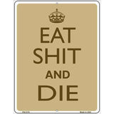 Eat Shit And Die Metal Novelty Parking Sign 4.5" x 6" (PM)