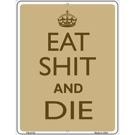 Eat Shit And Die Metal Novelty Parking Sign 4.5" x 6" (PM)