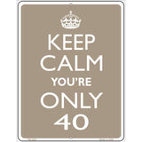 Keep Calm Youre Only 40 Metal Novelty Parking Sign 4.5" x 6" (PM)