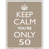 Keep Calm Youre Only 50 Metal Novelty Parking Sign 4.5" x 6" (PM)