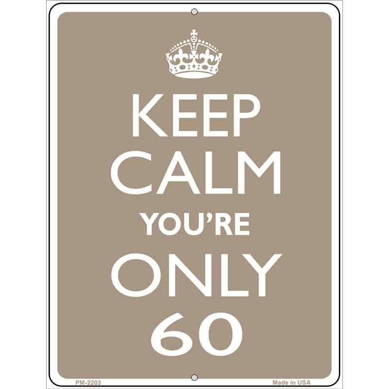 Keep Calm Youre Only 60 Metal Novelty Parking Sign 4.5" x 6" Sign (PM)
