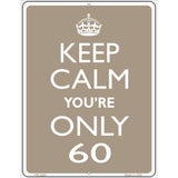 Keep Calm Youre Only 60 Metal Novelty Parking Sign 4.5" x 6" Sign (PM)