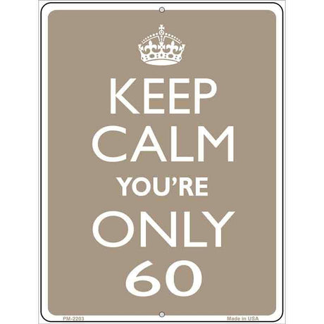 Keep Calm Youre Only 60 Metal Novelty Parking Sign 4.5" x 6" (PM)