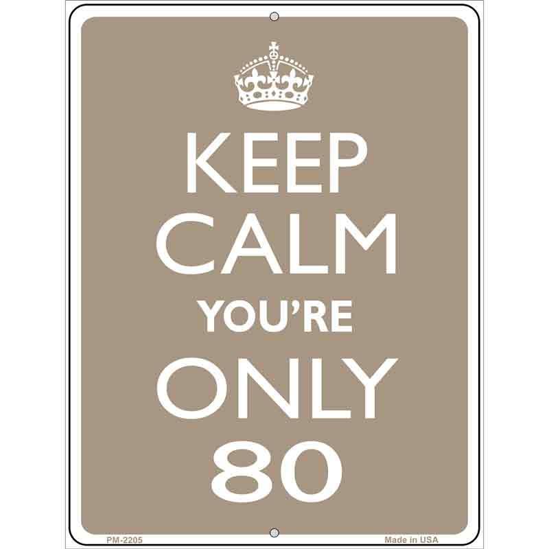 Keep Calm Youre Only 80 Metal Novelty Parking Sign 4.5" x 6" Sign (PM)