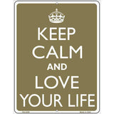Keep Calm And Love Your Life Metal Novelty Parking Sign 4.5" x 6" Sign (PM)