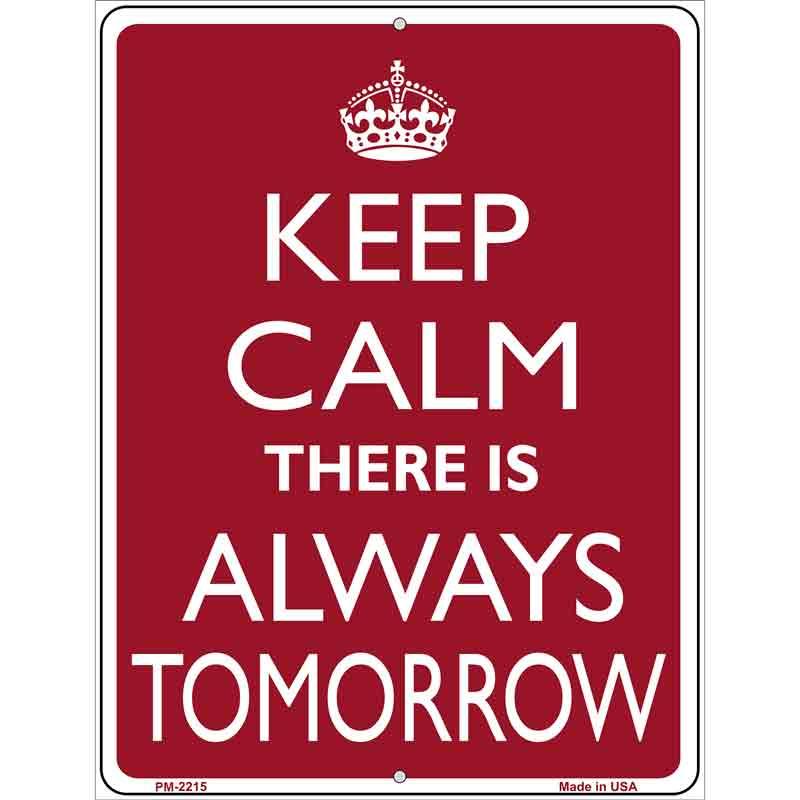 Keep Calm There Is Always A Tomorrow Metal Novelty Parking Sign 4.5" x 6" Sign (PM)