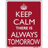 Keep Calm There Is Always A Tomorrow Metal Novelty Parking Sign 4.5" x 6" Sign (PM)