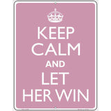 Keep Calm Let Her Win Metal Novelty Parking Sign 4.5" x 6" Sign (PM)