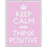 Keep Calm Think Positive Metal Novelty Parking Sign 4.5" x 6" Sign (PM)