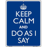 Keep Calm Do As I Say Metal Novelty Parking Sign 4.5" x 6" Sign (PM)
