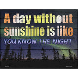 A Day Without Sunshine Is Like Novelty Metal Parking Sign 4.5" x 6" (PM)