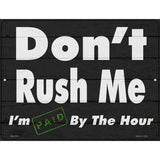 Dont Rush Me Novelty Metal Parking Sign 4.5" x 6" Sign (PM)
