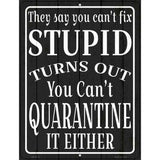 Cant Quarantine Stupid Novelty Metal Parking Sign 4.5" x 6" Sign (PM)