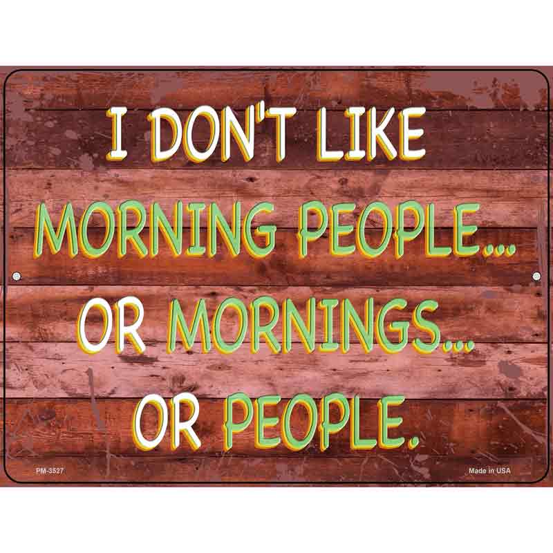 I Dont Like Mornings Or People Novelty Metal Parking Sign 4.5" x 6" Sign (PM)