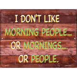 I Dont Like Mornings Or People Novelty Metal Parking Sign 4.5" x 6" Sign (PM)