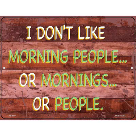 I Dont Like Mornings Or People Novelty Metal Parking Sign 4.5" x 6" Sign (PM)