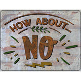 How About No Novelty Metal Parking Sign 4.5" x 6" (PM)