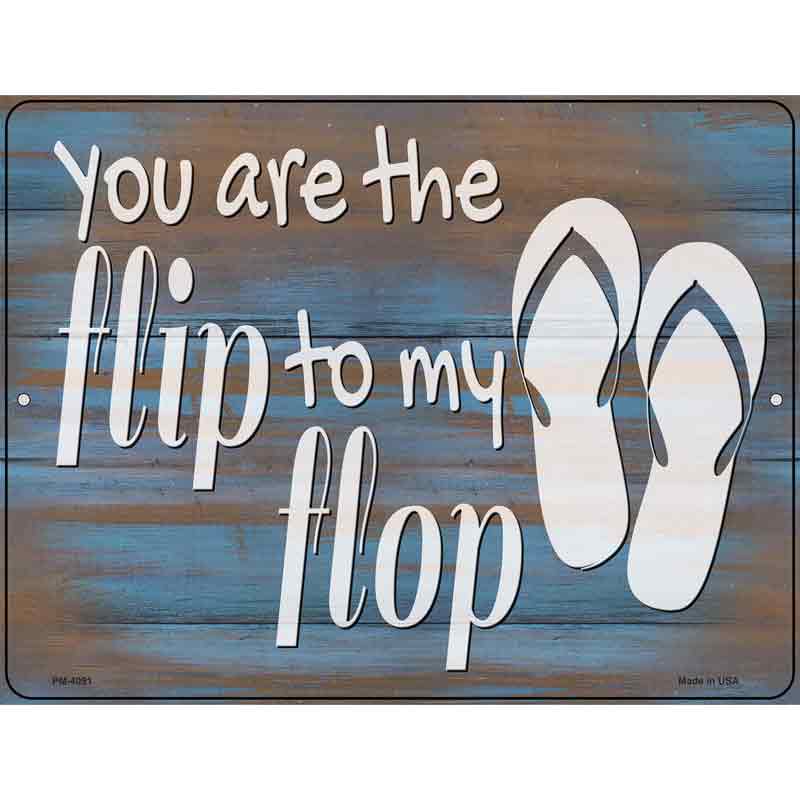 You Are the Flip to My Flop Novelty Metal Parking Sign 4.5" x 6" (PM)