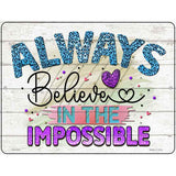 Believe In The Impossible Novelty Metal Parking Sign 4.5" x 6" (PM)