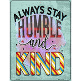 Stay Humble And Kind Novelty Metal Parking Sign 4.5" x 6" (PM)