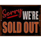 Sorry Were Sold Out Novelty Metal Parking Sign 4.5" x 6" Sign (PM)