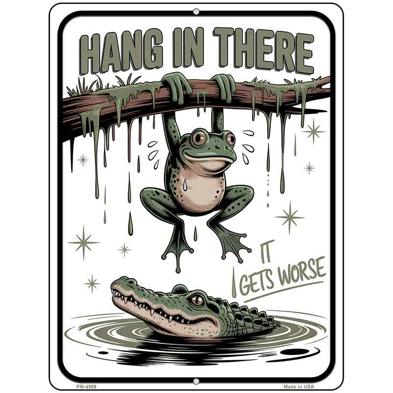Hang In There It Gets Worse Metal Novelty Parking Sign P-4598