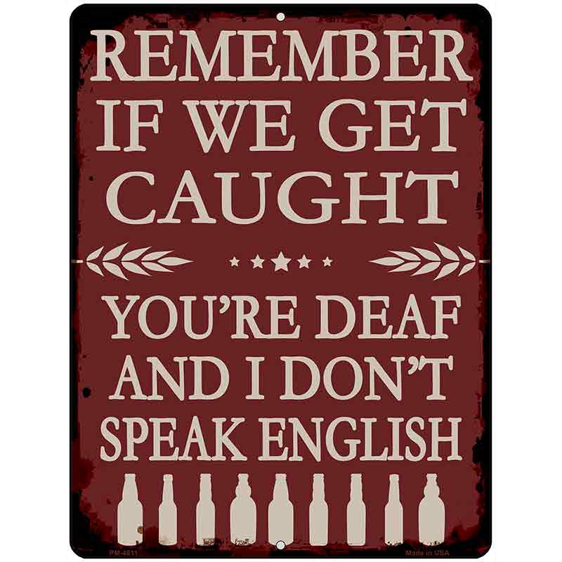 Remember If We Get Caught Metal Novelty Parking Sign P-4611