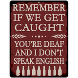 Remember If We Get Caught Metal Novelty Parking Sign P-4611