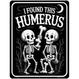 I Found This Humerus Metal Novelty Parking Sign P-4637