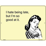 I Hate Being Late E-Cards Metal Novelty Parking Sign 4.5" x 6" (PM)