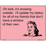 Oh Look Its Snowing E-Cards Metal Novelty Parking Sign 4.5" x 6" (PM)