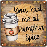 Had Me at Pumpkin Spice Novelty Metal Square Sign 12" (SQ)