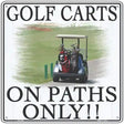 Golf Carts On Paths Only Novelty Metal Square Sign 12" (SQ)