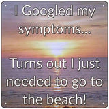 Googled My Symptoms Go To The Beach Novelty Metal Square Sign 12" (SQ)