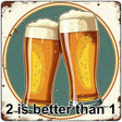 2 Beers is Better than 1 Novelty Metal Square Sign SQ-1645