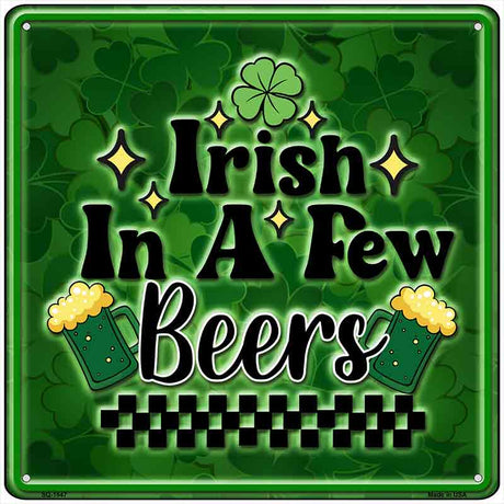 Irish in a Few Beers Novelty Metal Square Sign SQ-1647