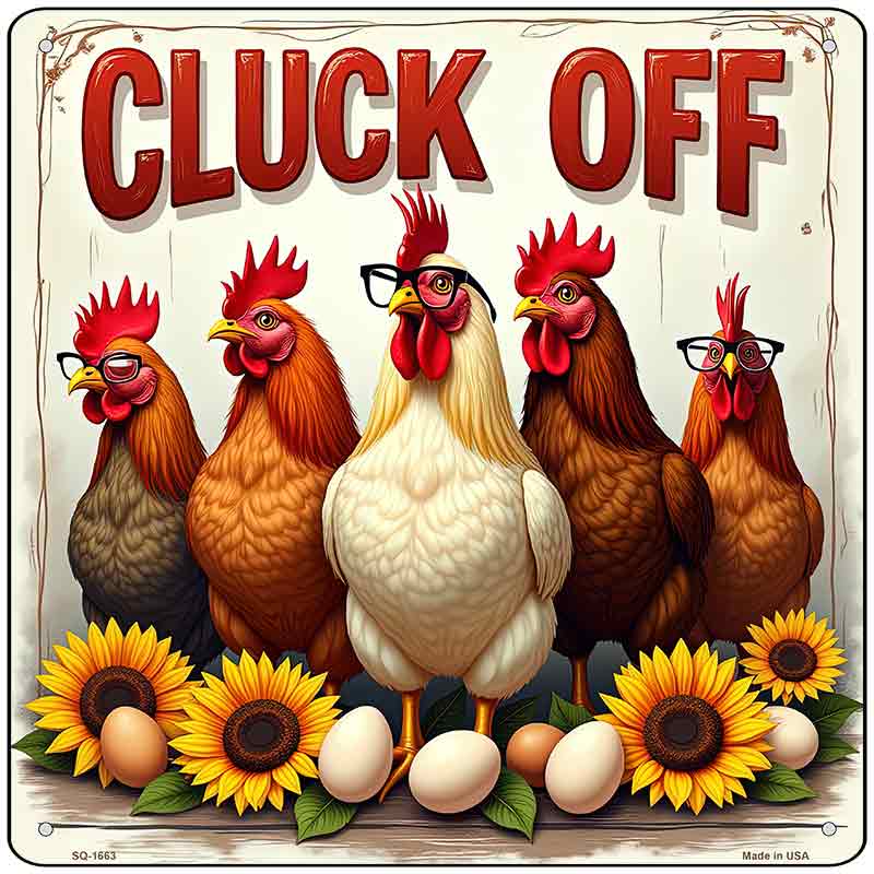 Cluck Off Novelty Metal Square Sign SQ-1663