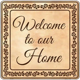 Welcome To Our Home Novelty Metal Square Sign 12" (SQ)