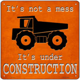 Its Not A Mess Its Under Construction Novelty Metal Square Sign 12" Sign (SQ)