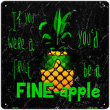 If You Were A Fruit Novelty Square Sign 12" (SQ)