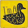 Im A Lucky Ducky Novelty Square Sign 12" Sign (SQ)