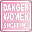 Danger Women Shopping Novelty Metal Square Sign 12" (SQ)