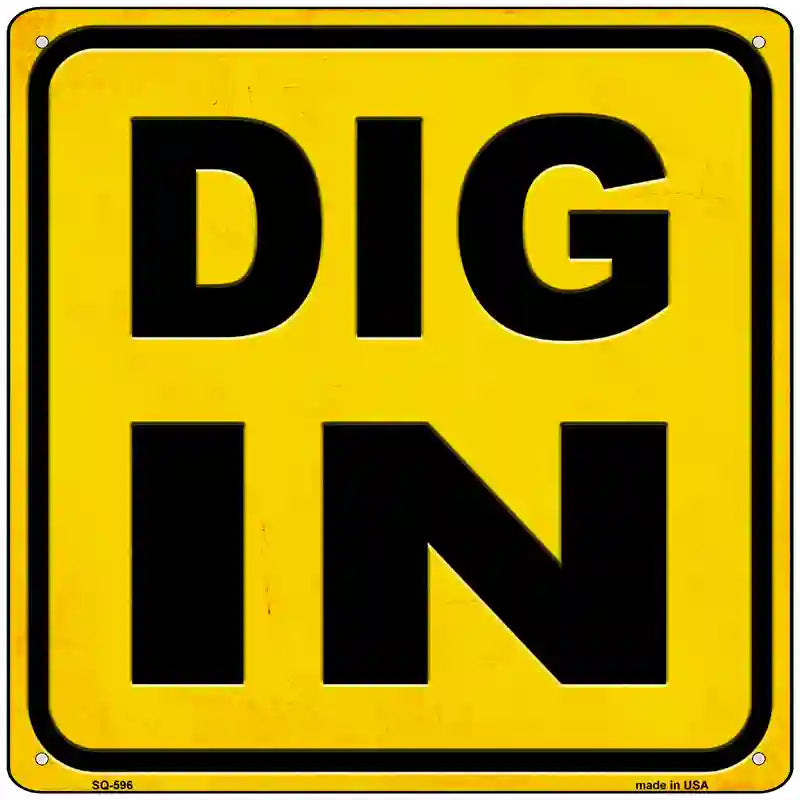 Dig In Novelty Metal Square Sign 12" Sign (SQ)
