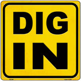 Dig In Novelty Metal Square Sign 12" Sign (SQ)