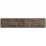Nothing Is Impossible Novelty Metal Vanity Street Sign 24" x 5" (ST)