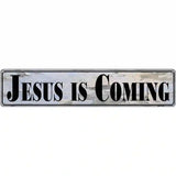 Jesus Is Coming Novelty Metal Street Sign 24" x 5" (ST)