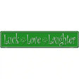 Luck Love Laughter Novelty Metal Street Sign 24" x 5" (ST)