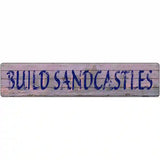 Build Sandcastles Novelty Metal Street Sign 24" x 5" (ST)