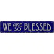 We Are So Blessed Novelty Metal Street Sign 24" x 5" (ST)