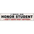 I Was An Honors Student Novelty Metal Street Sign 24" x 5" (ST)
